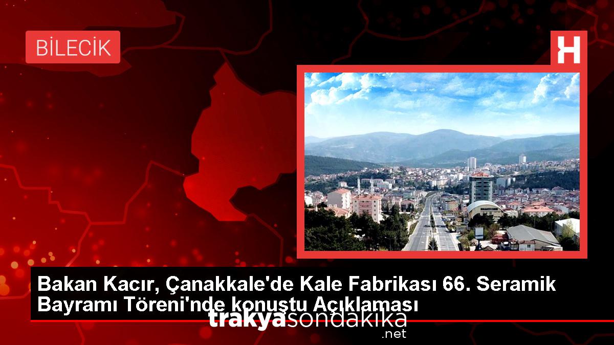 bakan-kacir-canakkalede-kale-fabrikasi-66-seramik-bayrami-toreninde-konustu-aciklamasi-RT97KI9e.jpg