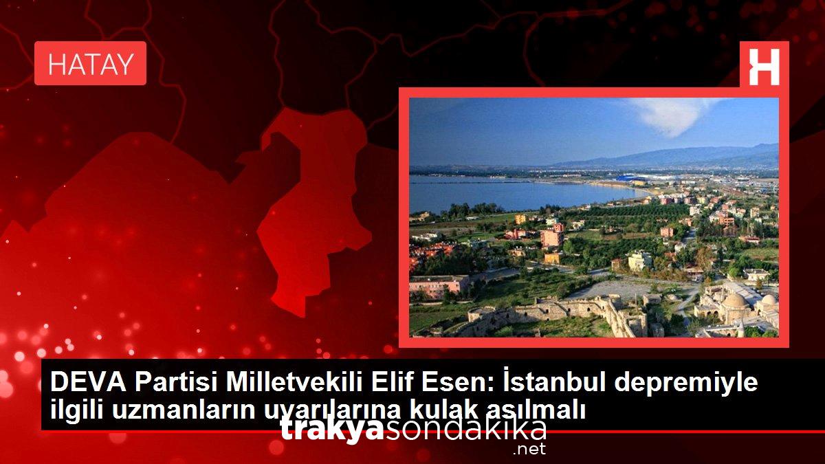 deva-partisi-milletvekili-elif-esen-istanbul-depremiyle-ilgili-uzmanlarin-uyarilarina-kulak-asilmali-tACjEZPj.jpg