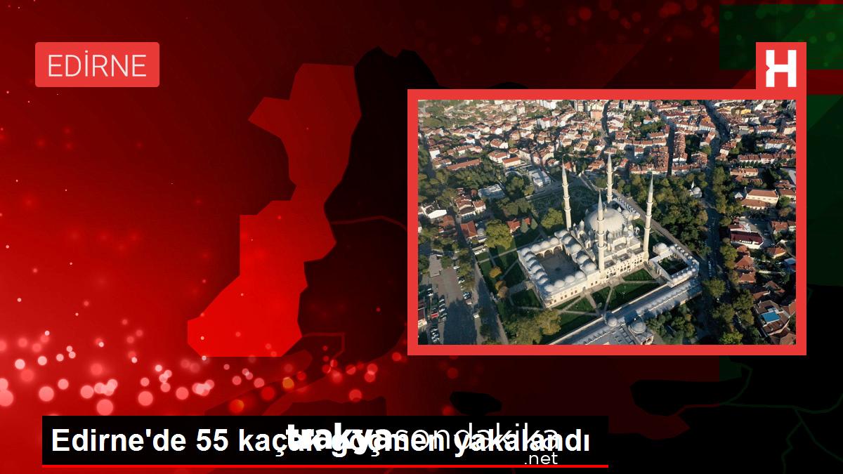 edirnede-55-kacak-gocmen-yakalandi-6nudFg3O.jpg