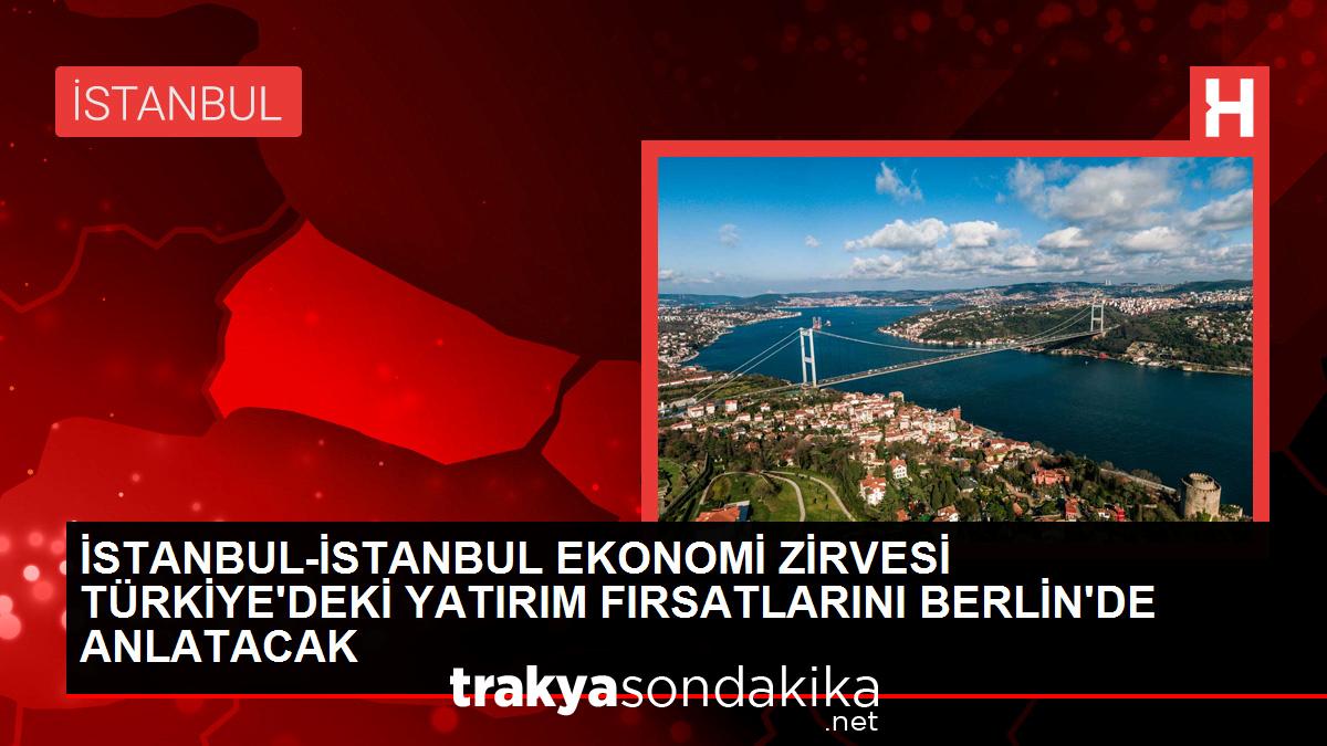 istanbul-ekonomi-zirvesi-berlinde-basliyor-y6l5XzIF.jpg