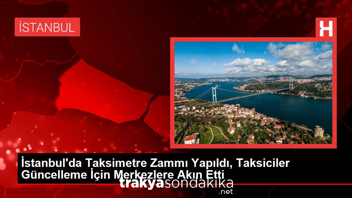 istanbulda-taksimetre-zammi-yapildi-taksiciler-guncelleme-icin-merkezlere-akin-etti-233TvdMe.jpg