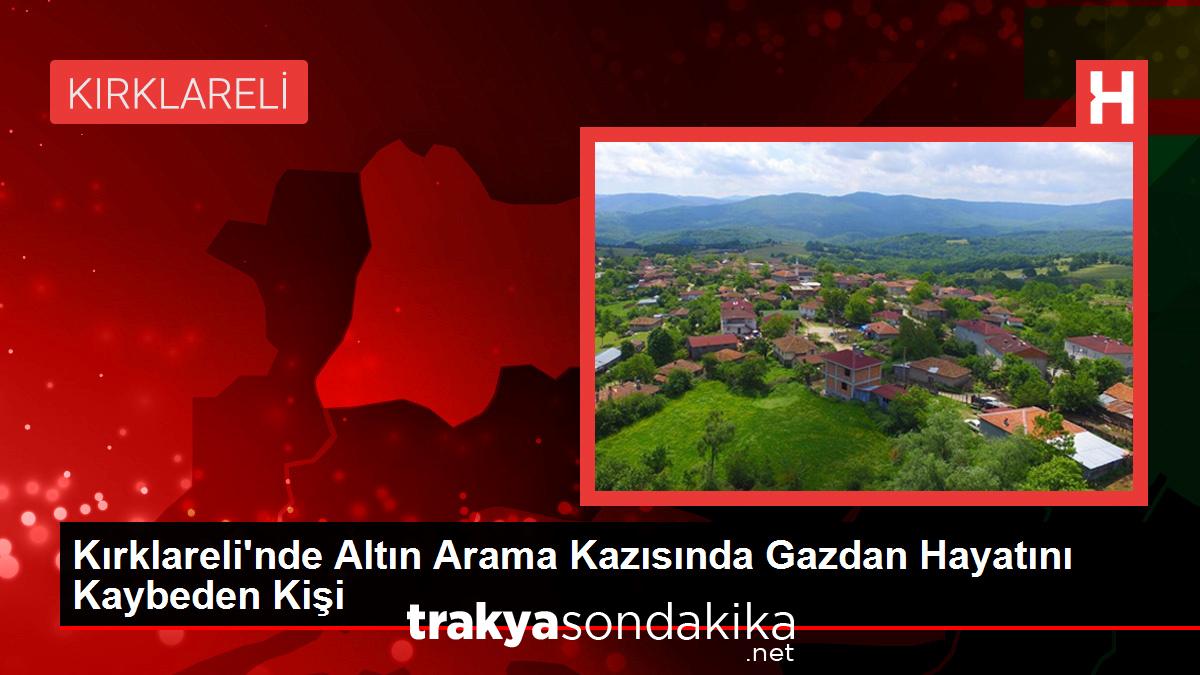 kirklarelinde-altin-arama-kazisinda-gazdan-hayatini-kaybeden-kisi-cg1sXPrw.jpg