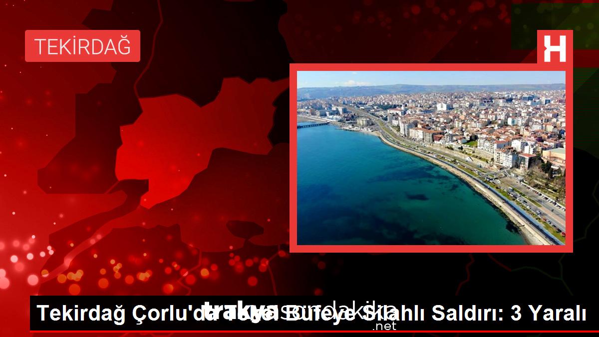 tekirdag-corluda-tekel-bufeye-silahli-saldiri-3-yarali-VlvfRVpE.jpg