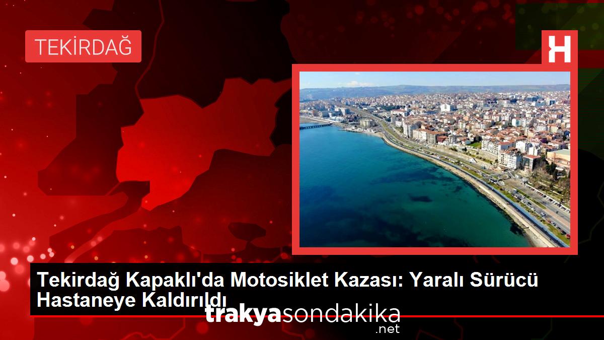 tekirdag-kapaklida-motosiklet-kazasi-yarali-surucu-hastaneye-kaldirildi-r4wzQut9.jpg