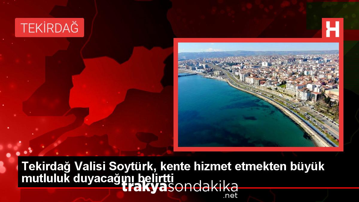 tekirdag-valisi-soyturk-kente-hizmet-etmekten-buyuk-mutluluk-duyacagini-belirtti-RTZRCIRU.jpg