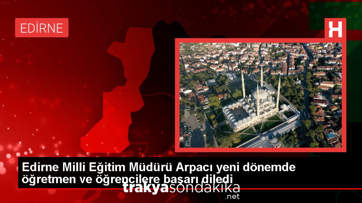 edirne-milli-egitim-mudurunden-yeni-egitim-ogretim-yili-mesaji-q8X9kBEA.jpg