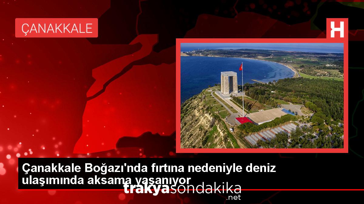 canakkale-bogazinda-firtina-nedeniyle-feribot-seferlerinde-aksama-aFPkdg35.jpg