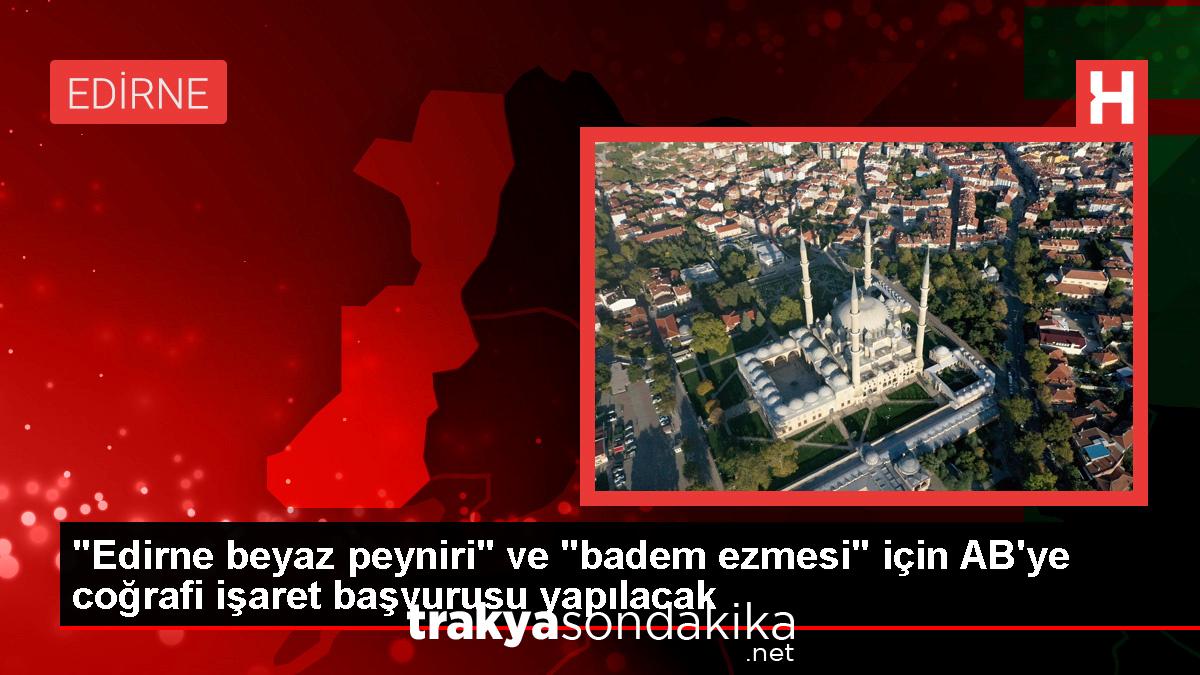 edirne-beyaz-peyniri-ve-badem-ezmesi-abden-cografi-isaret-tescili-alacak-CR2MdXcs.jpg