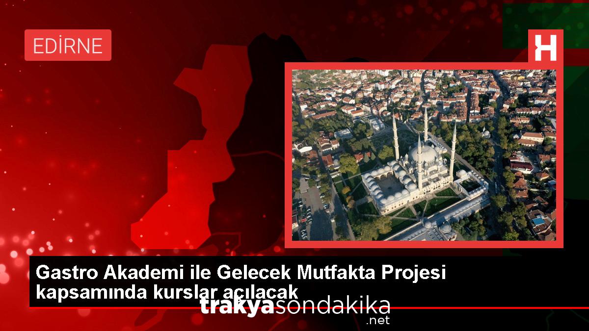 edirnede-gastro-akademi-ile-gelecek-mutfakta-projesi-kapsaminda-kadin-ve-genclere-yonelik-egitim-programlari-acilacak-nYtUyq5F.jpg