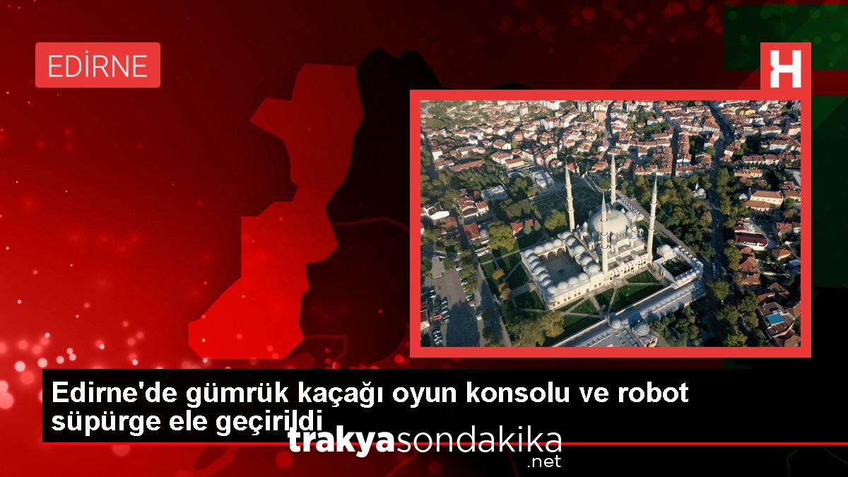 edirnede-kacakcilik-operasyonunda-oyun-konsolu-ve-robot-supurge-ele-gecirildi-VqEQXTUX.jpg