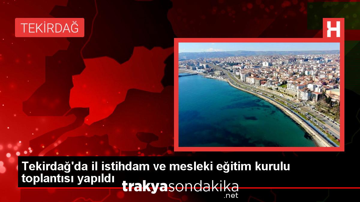 tekirdag-il-istihdam-ve-mesleki-egitim-kurulu-toplantisi-yapildi-vBpMPbTV.jpg